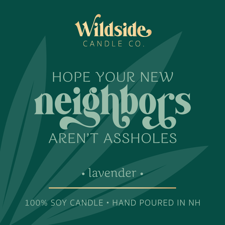 hope your new neighbors aren't assholes