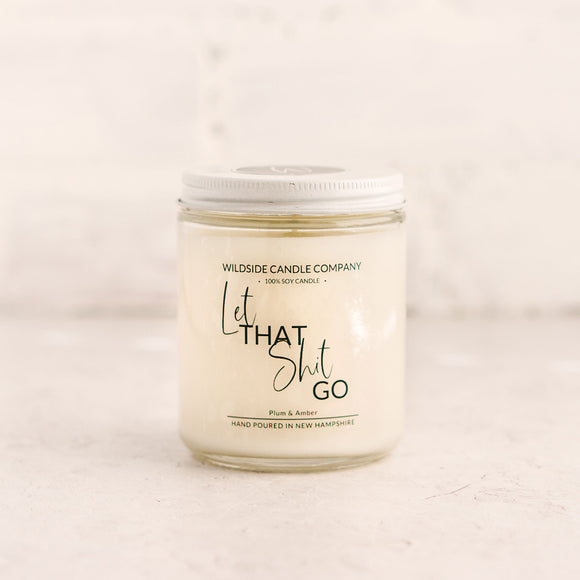 Let That Shit Go  Hand Poured Soy Candle