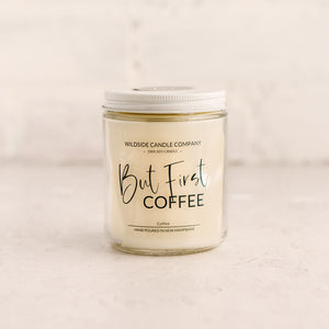 But First, Coffee! Hand Poured Soy Candle