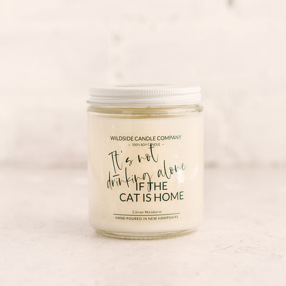 It's Not Drinking Alone if the Cat is Home Hand Poured Soy Candle