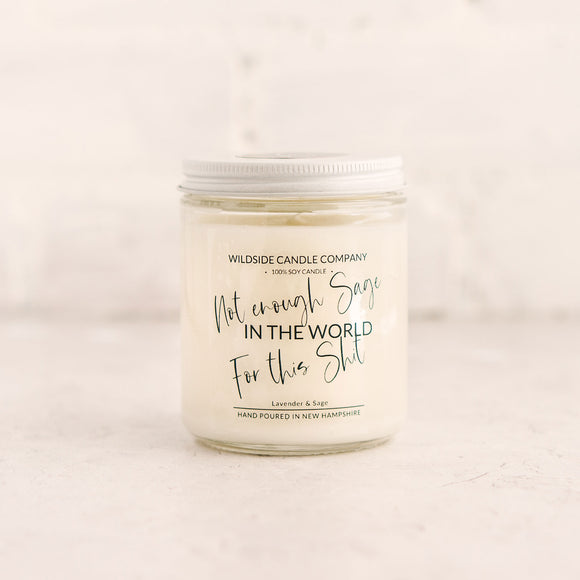 Not Enough Sage In the World for This Shit Hand Poured Soy Candle